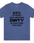 69-percent-of-people-find-something-dirty-in-everything-they-read-heather-true-royal-t-shirt-unisex-funny