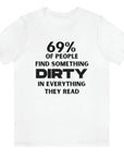 69-percent-of-people-find-something-dirty-in-everything-they-read-white-t-shirt-unisex-funny