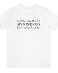 never-mistake-my-kindness-for-weakness-white-t-shirt