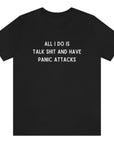 all-i-do-is-talk-shit-and-have-panic-attacks-black-t-shirt-funny-unisex