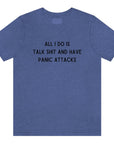 all-i-do-is-talk-shit-and-have-panic-attacks-heather-true-navy-blue-t-shirt-funny-unisex
