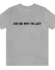 ask-me-why-im-lazy-athletic-heather-grey-t-shirt-unisex-funny