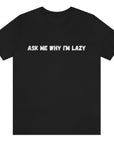 ask-me-why-im-lazy-black-t-shirt-unisex-funny