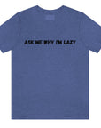 ask-me-why-im-lazy-heather-true-royal-blue-t-shirt-unisex-funny