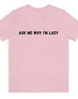 ask-me-why-im-lazy-pink-t-shirt-unisex-funny