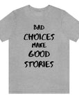 bad-choices-make-good-stories-athletic-heather-t-shirt-funny-unisex