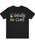 Autism | Totally Au-some | Short Sleeve T-Shirt