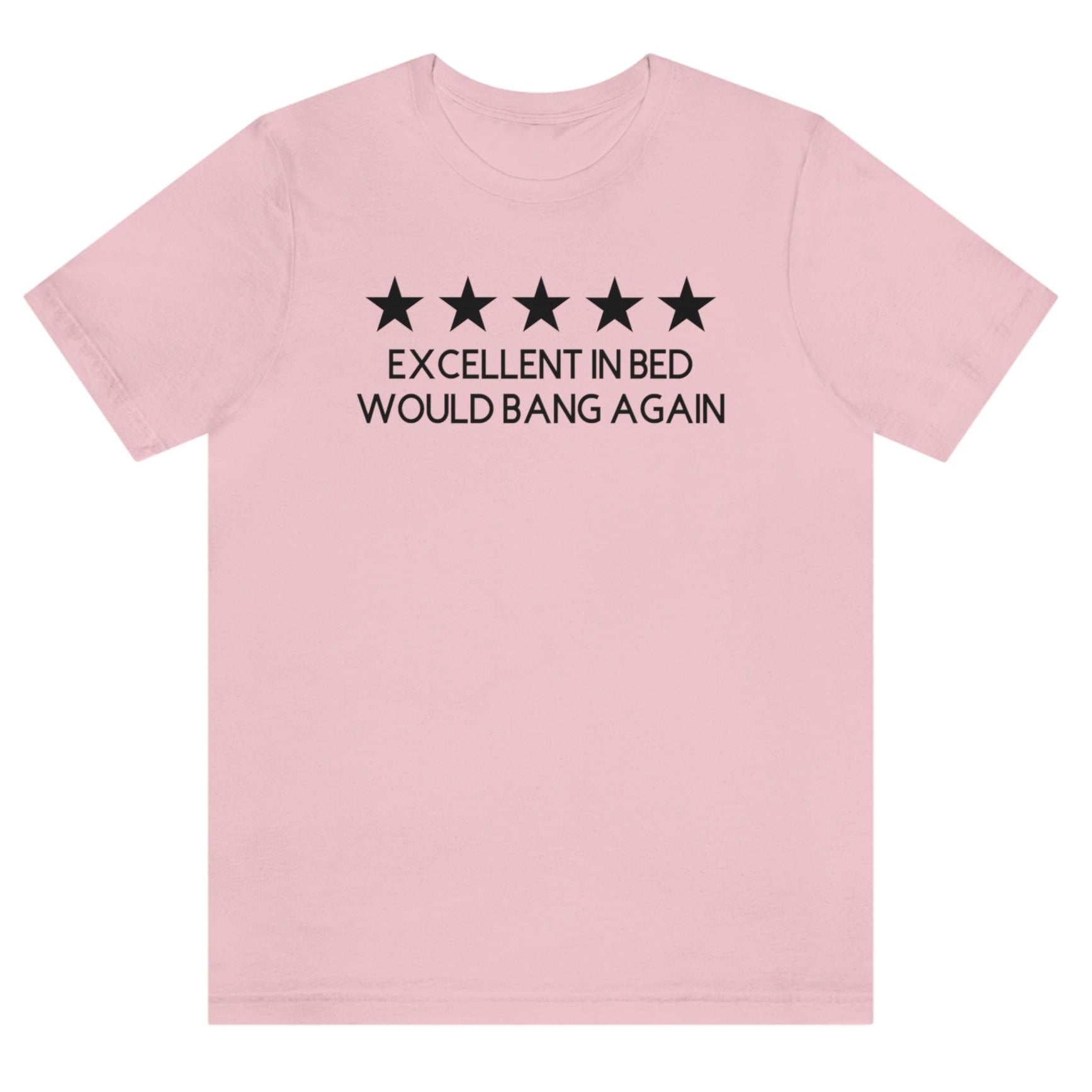 excellent-in-bed-would-bang-again-five-stars-pink-t-shirt-funny