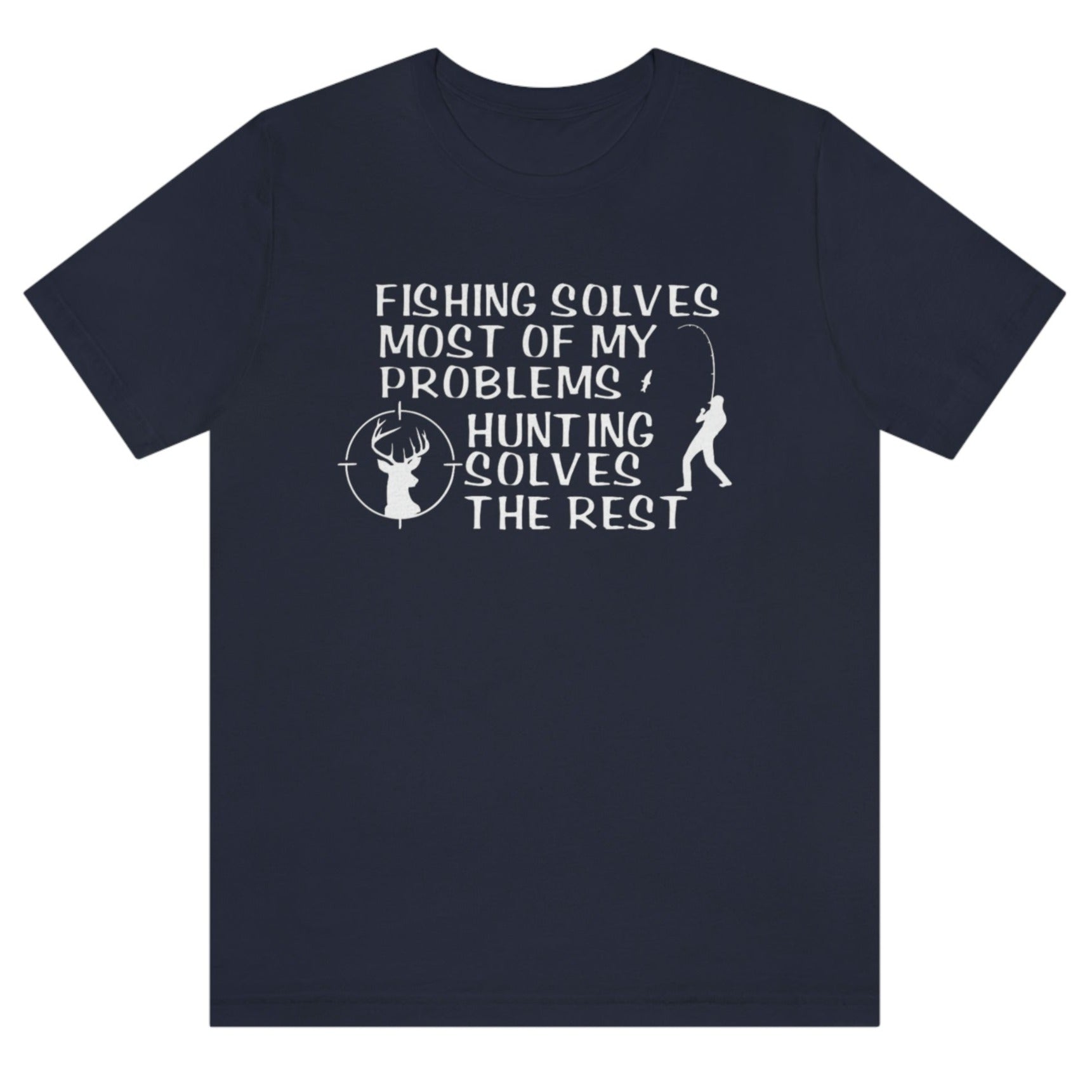 fishing-solves-most-of-my-problems-hunting-solves-the-rest-navy-t-shirt