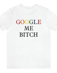 google-me-bitch-white-t-shirt