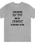i-have-neither-the-time-nor-the-crayons-to-explain-it-to-you-athletic-heather-t-shirt-unisex