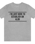 im-just-here-to-establish-an-alibi-athletic-heather-grey-t-shirt