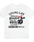 living-life-between-jesus-take-the-wheel-and-i-wish-a-heifer-would-white-t-shirt