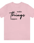 make-things-happen-pink-t-shirt-women-inspiring