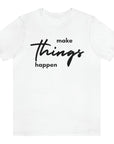 make-things-happen-white-t-shirt-women-inspiring