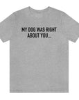 my-dog-was-right-about-you-athletic-heather-grey-t-shirt