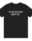 my-dog-was-right-about-you-black-t-shirt