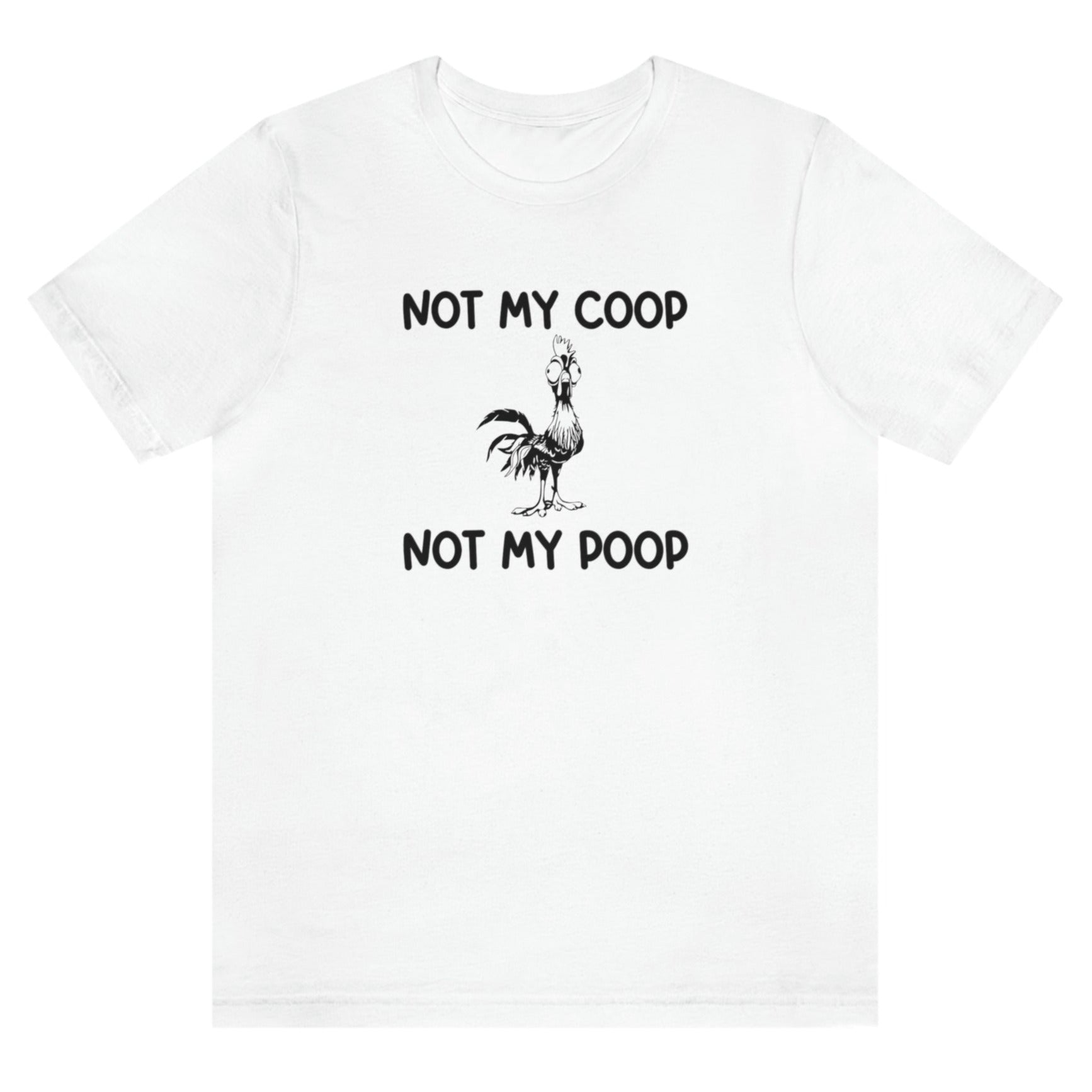 not-my-coop-not-my-poop-white-t-shirt-chicken-funny-animal