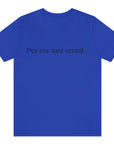per-my-last-email-true-royal-blue-t-shirt-office-humor