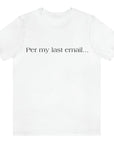 per-my-last-email-white-t-shirt-office-humor