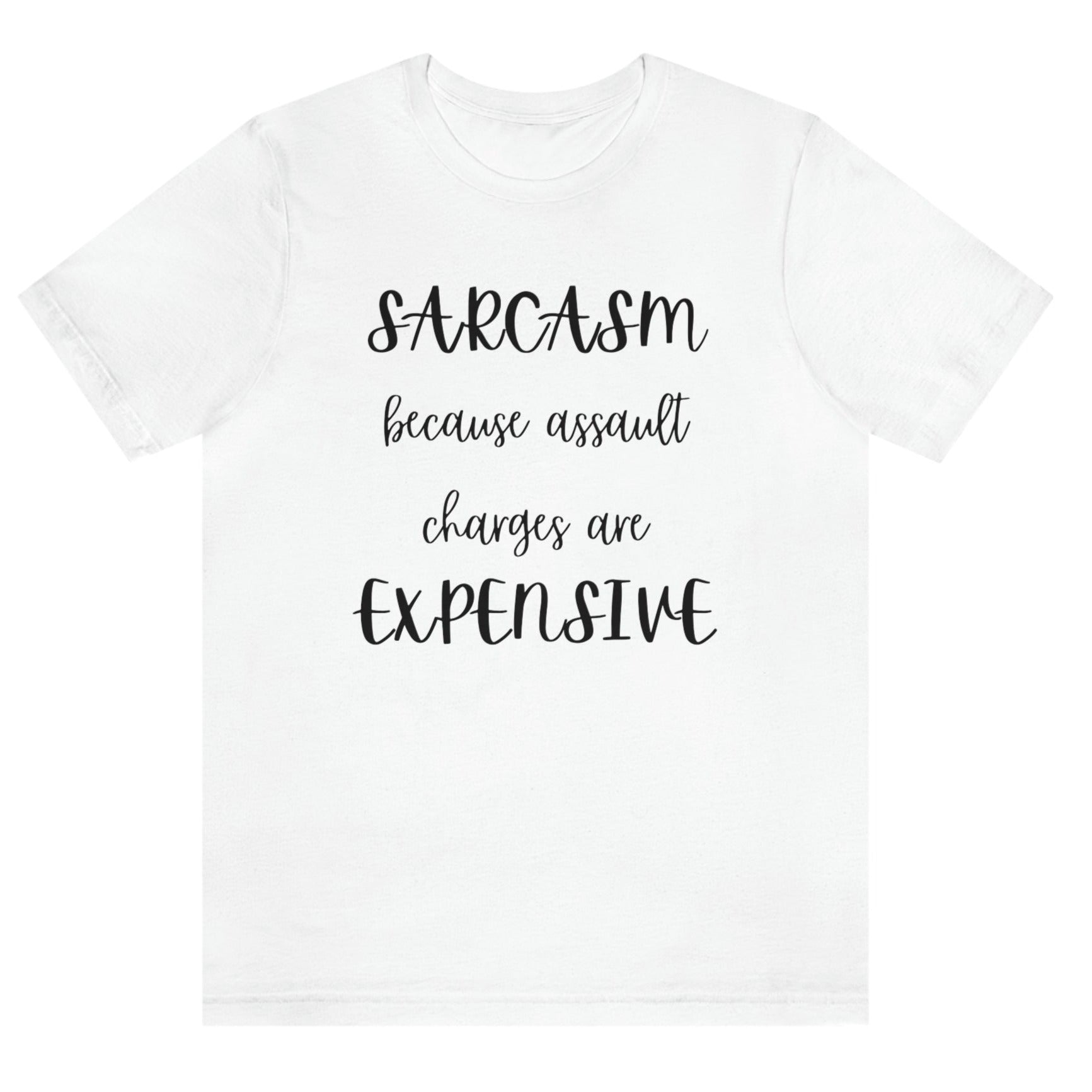 sarcasm-because-assault-charges-are-expensive-white-t-shirt-women-funny-sarcastic