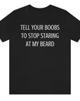 tell-your-boobs-to-stop-staring-at-my-beard-black-t-shirt-mens-funny