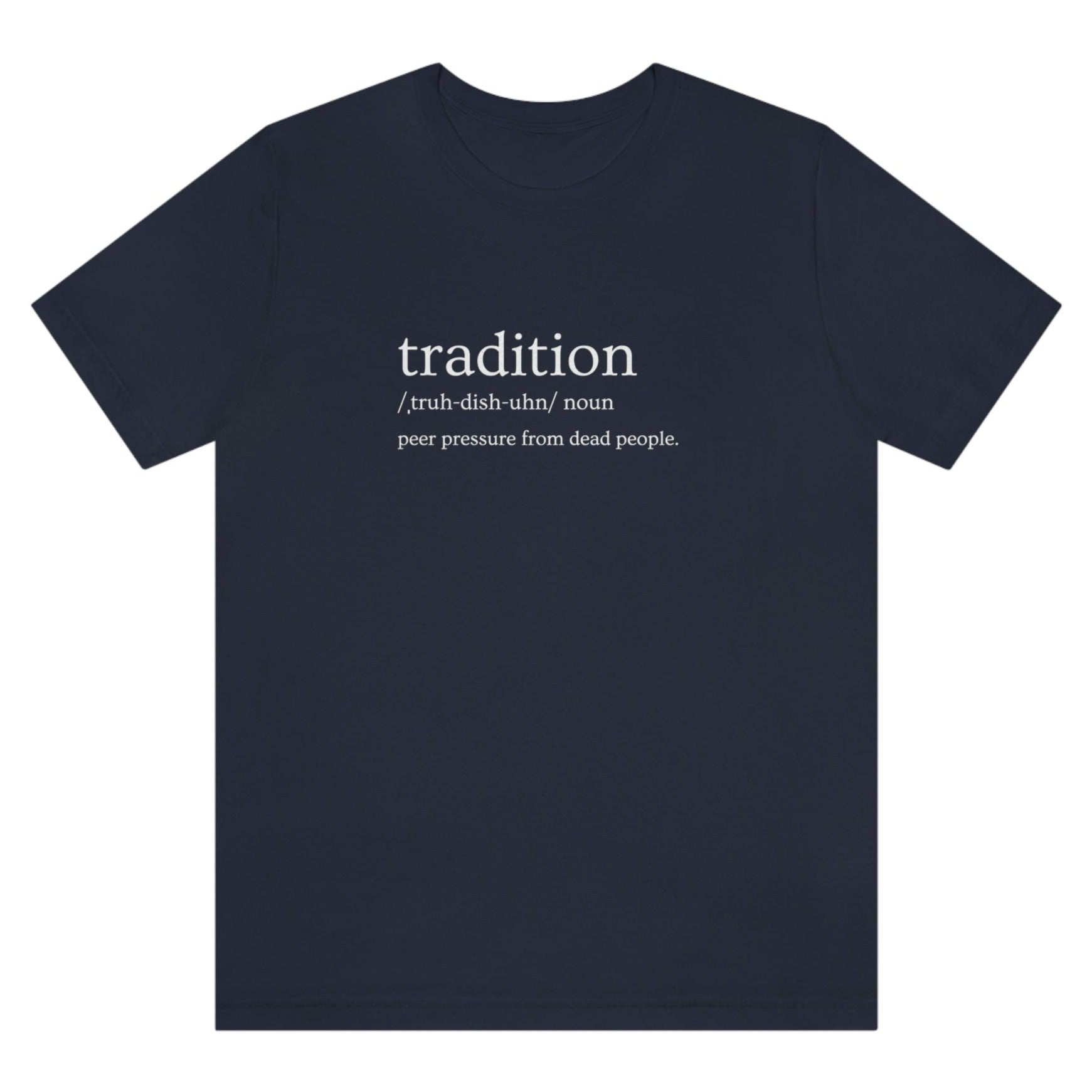 tradition-definition-peer-pressure-from-dead-people-navy-t-shirt