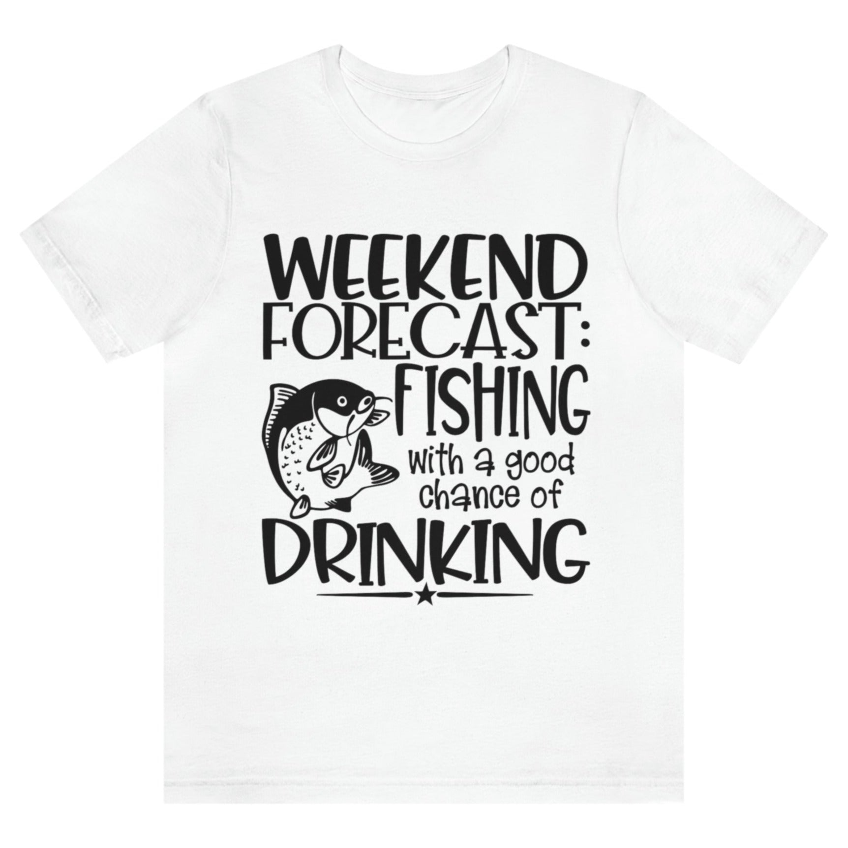 weekend-forecast-fishing-with-a-good-chance-of-drinking-white-t-shirt