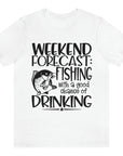 weekend-forecast-fishing-with-a-good-chance-of-drinking-white-t-shirt