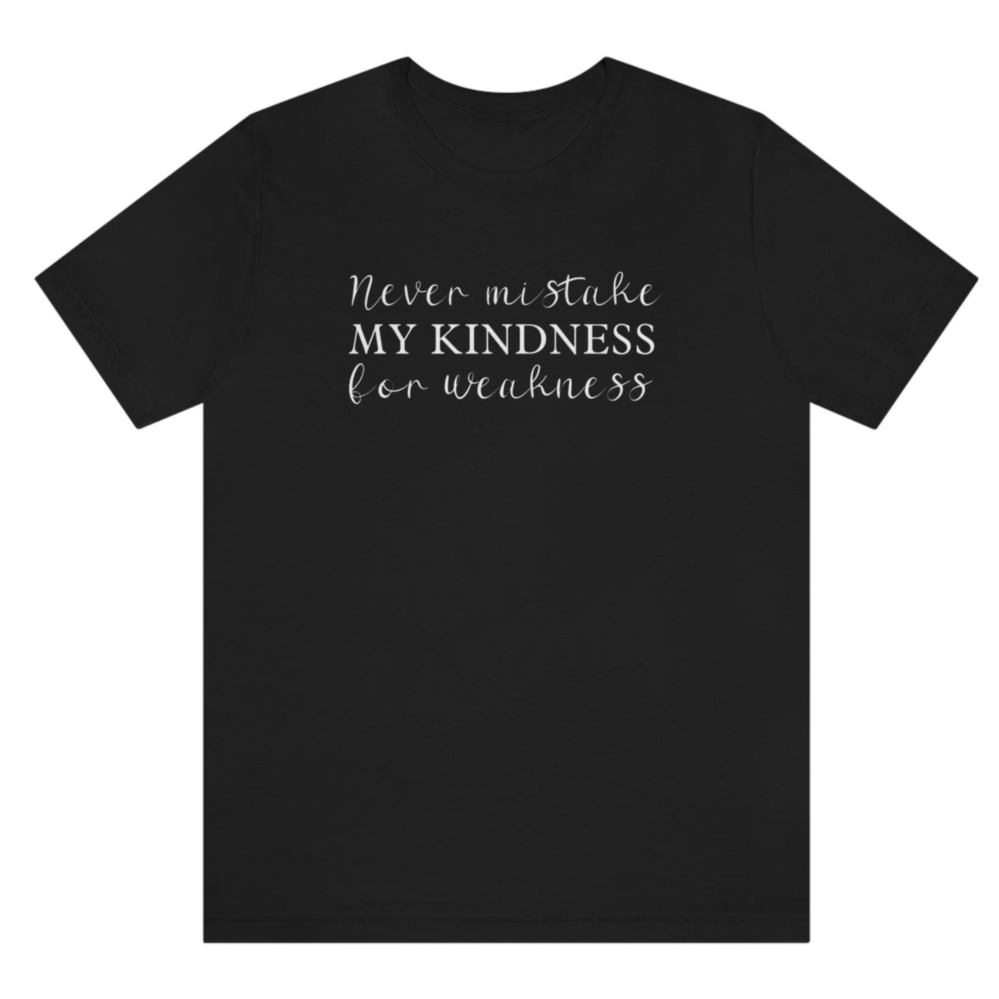 never-mistake-my-kindness-for-weakness-black-t-shirt
