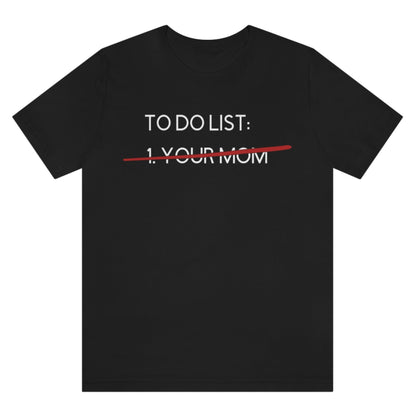 to-do-list-your-mom-with-strikethrough-black-shirt