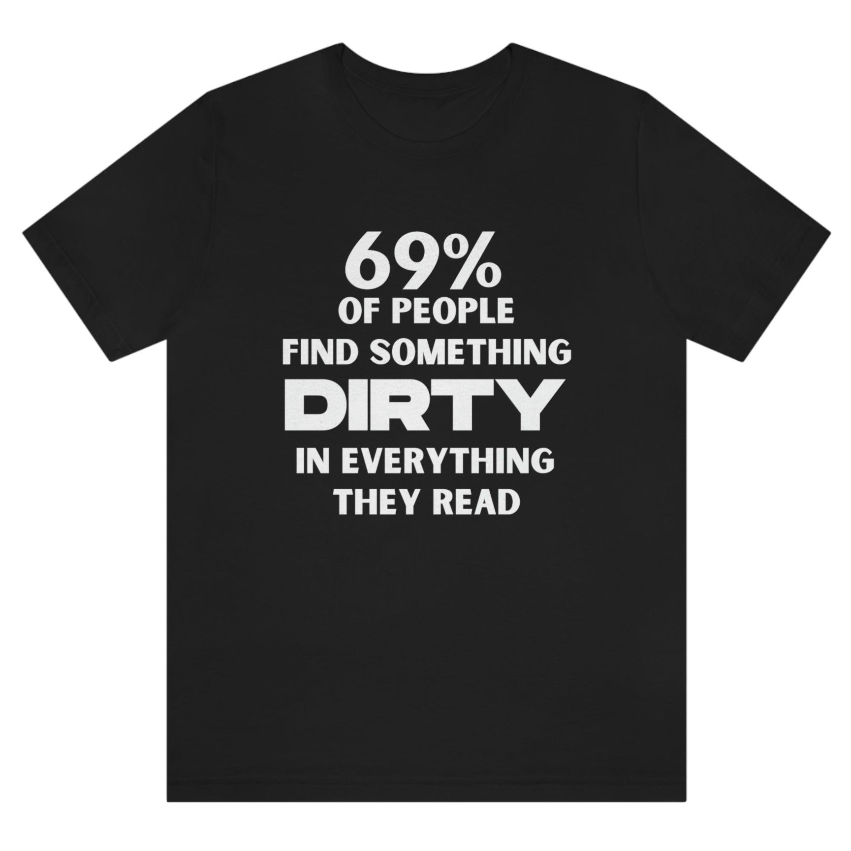 69-percent-of-people-find-something-dirty-in-everything-they-read-black-t-shirt-unisex-funny