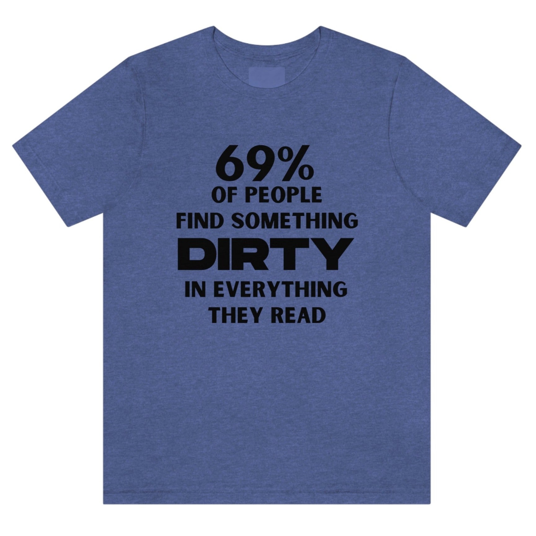 69-percent-of-people-find-something-dirty-in-everything-they-read-heather-true-royal-t-shirt-unisex-funny