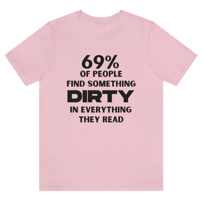 69-percent-of-people-find-something-dirty-in-everything-they-read-pink-t-shirt-unisex-funny
