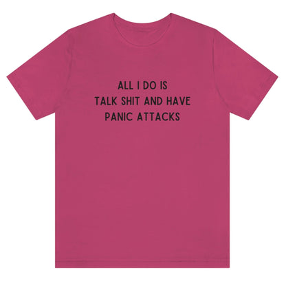 all-i-do-is-talk-shit-and-have-panic-attacks-berry-t-shirt-funny-unisex