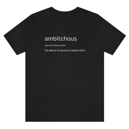 ambitchous-the-desire-to-become-a-better-bitch-black-t-shirt-womens-funny-definition