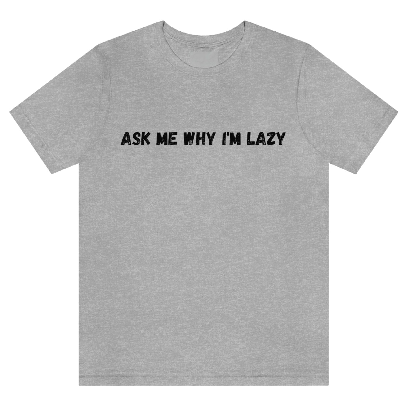 ask-me-why-im-lazy-athletic-heather-grey-t-shirt-unisex-funny