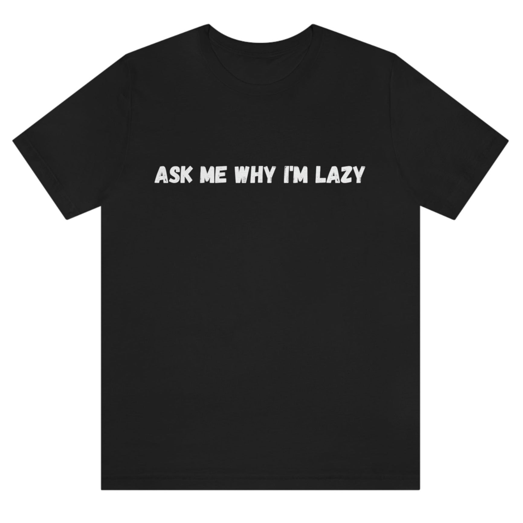 ask-me-why-im-lazy-black-t-shirt-unisex-funny