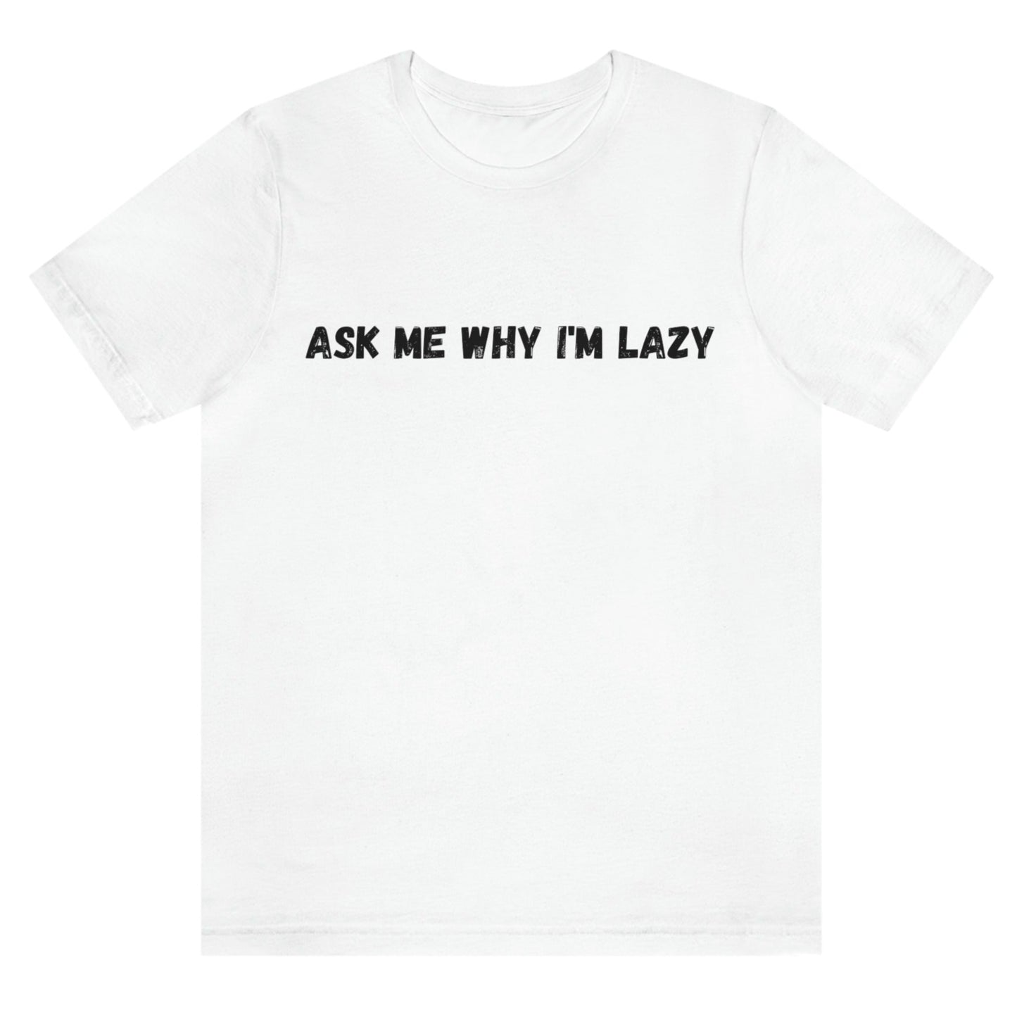 ask-me-why-im-lazy-white-t-shirt-unisex-funny