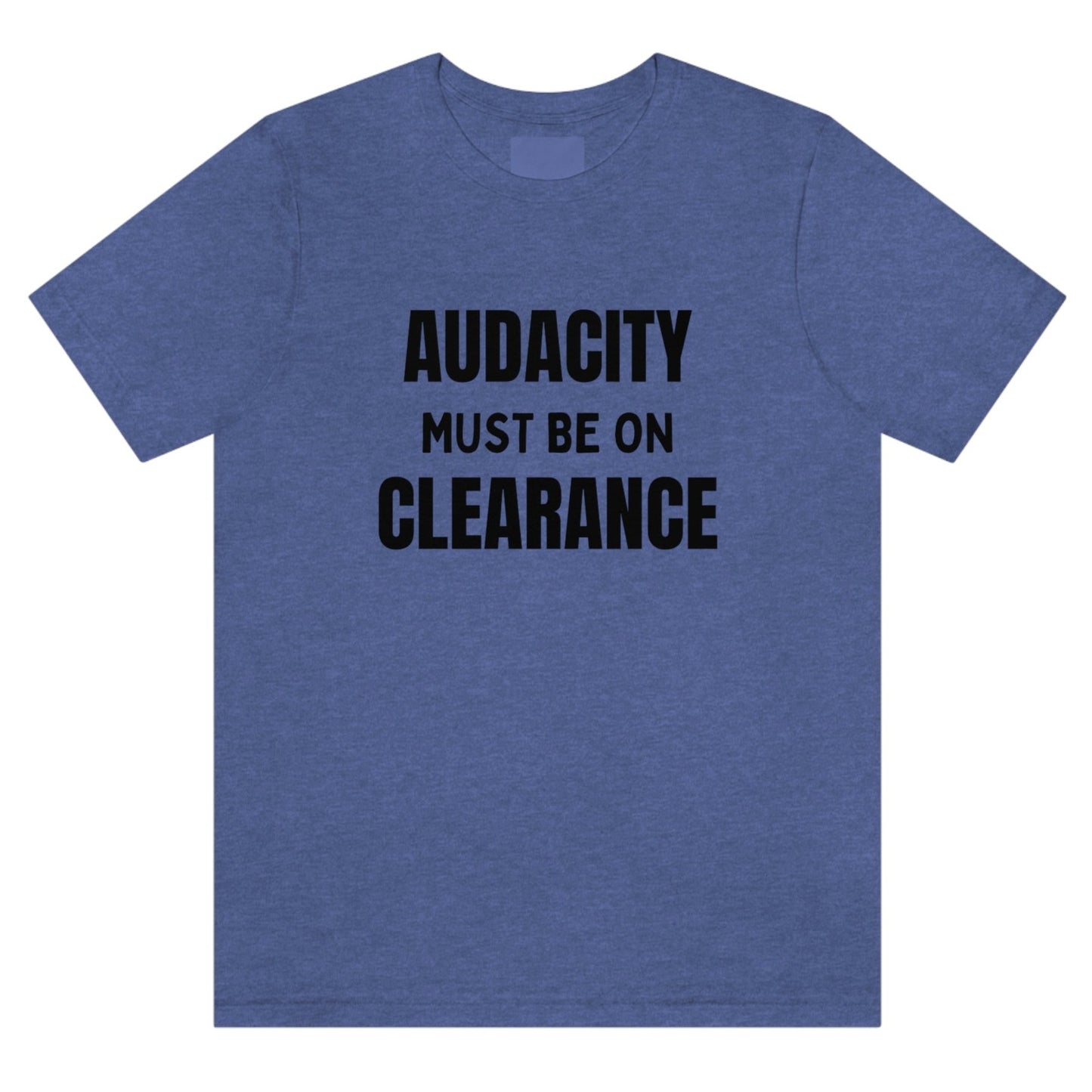 audacity-must-be-on-clearance-heather-true-royal-t-shirt-unisex-funny