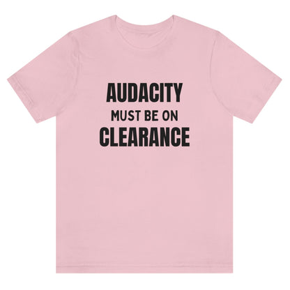 audacity-must-be-on-clearance-pink-t-shirt-unisex-funny
