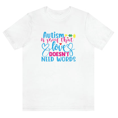autism-is-proof-that-love-doesnt-need-words-white-t-shirt-awareness