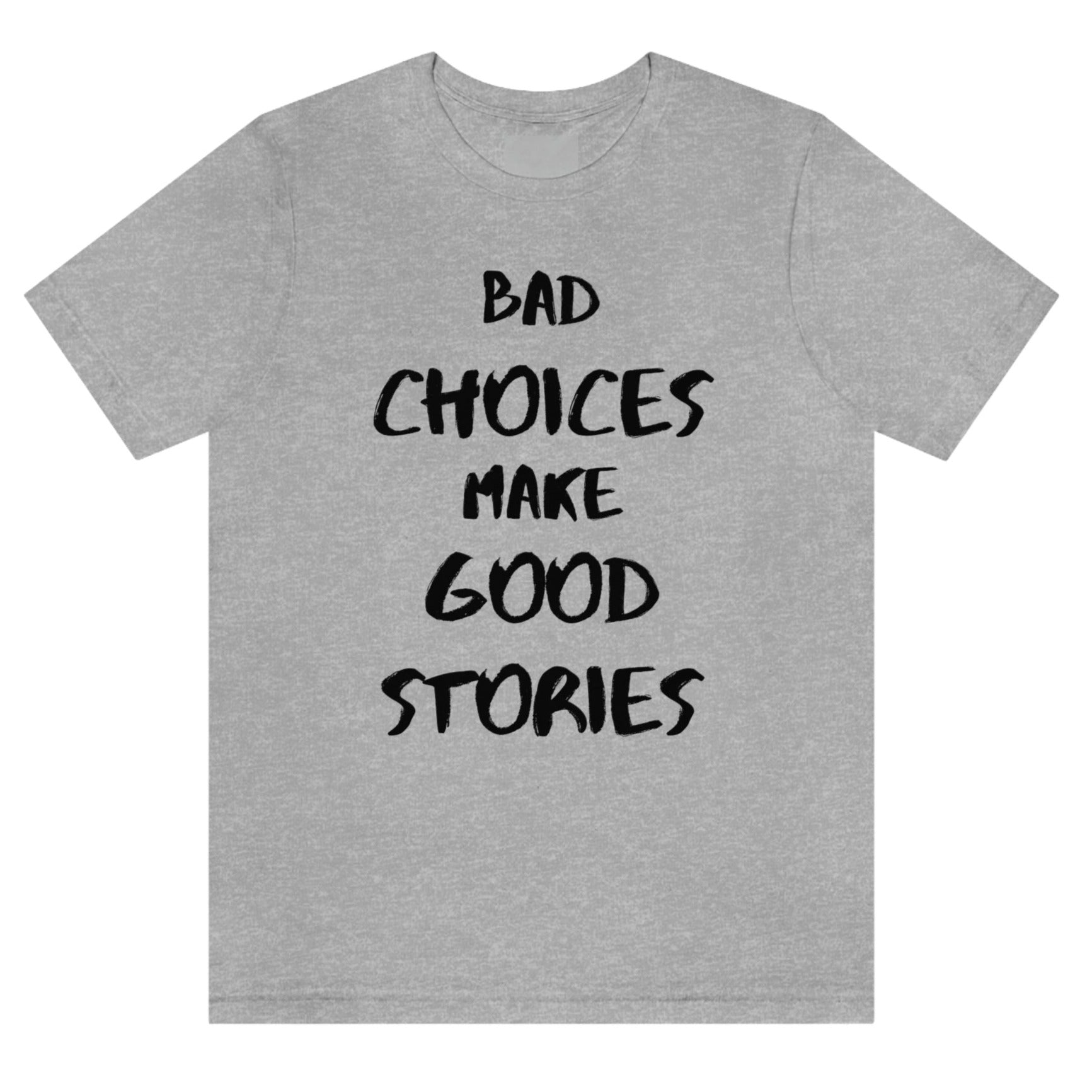     bad-choices-make-good-stories-athletic-heather-t-shirt-funny-unisex