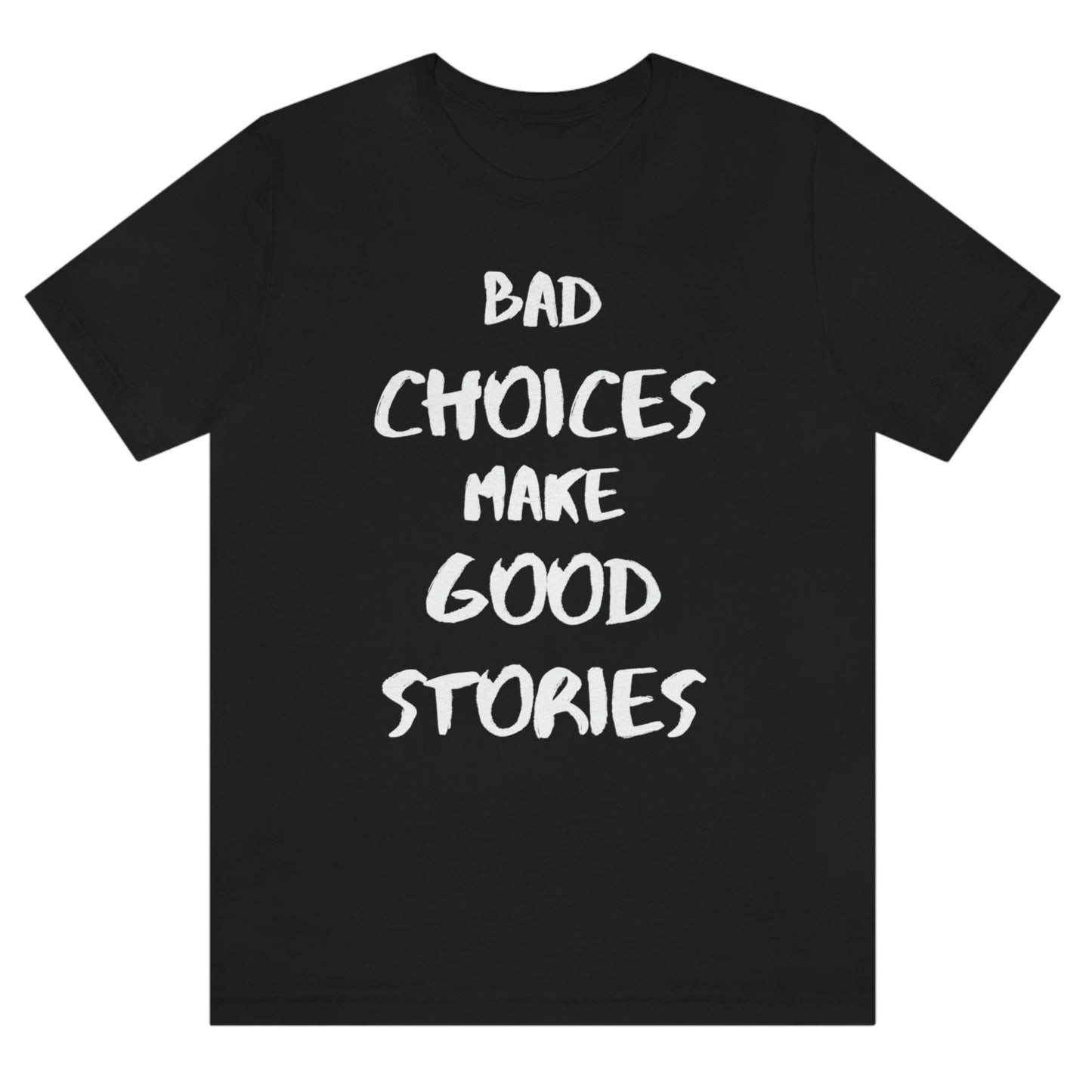 bad-choices-make-good-stories-black-t-shirt-funny-unisex