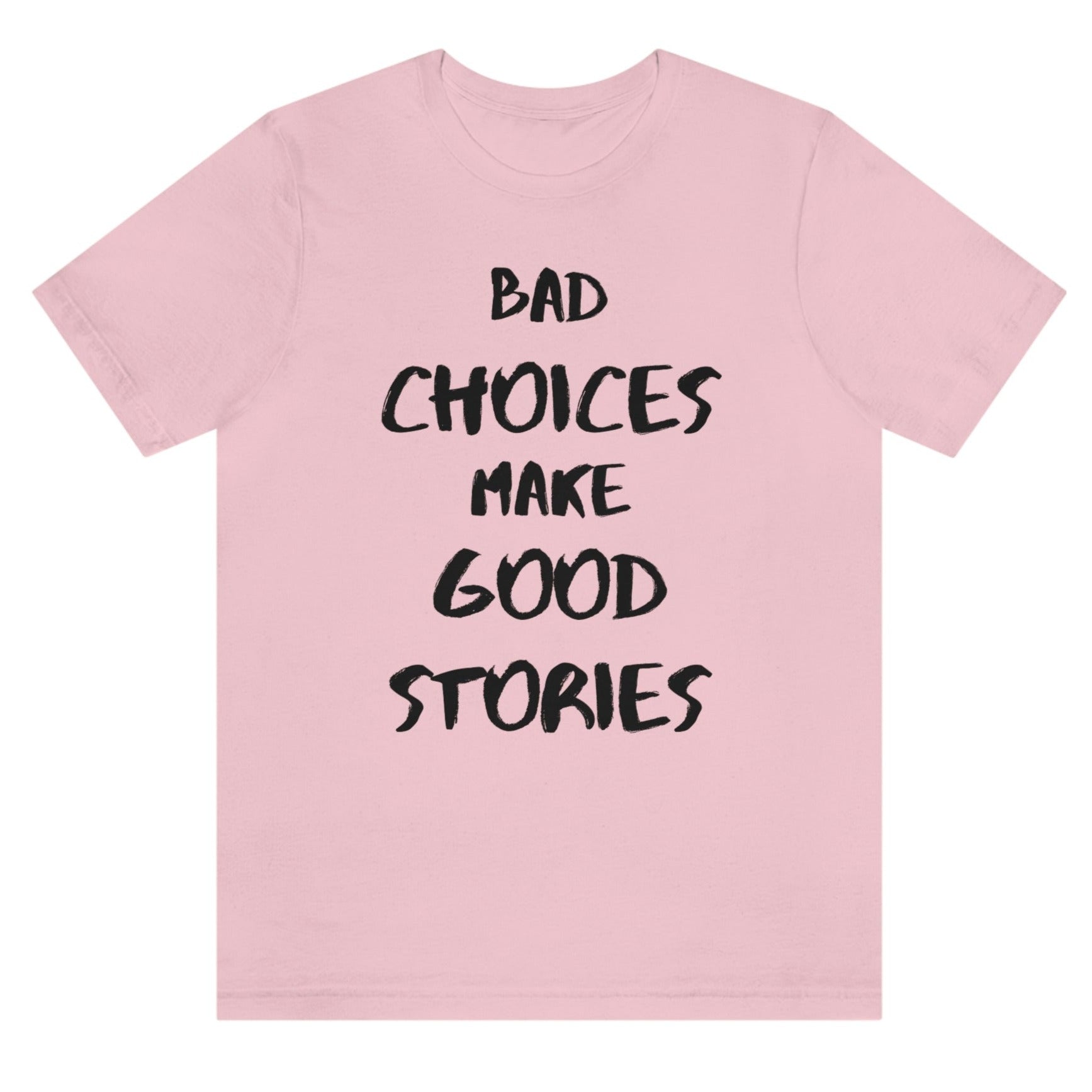 bad-choices-make-good-stories-pink-t-shirt-funny-unisex