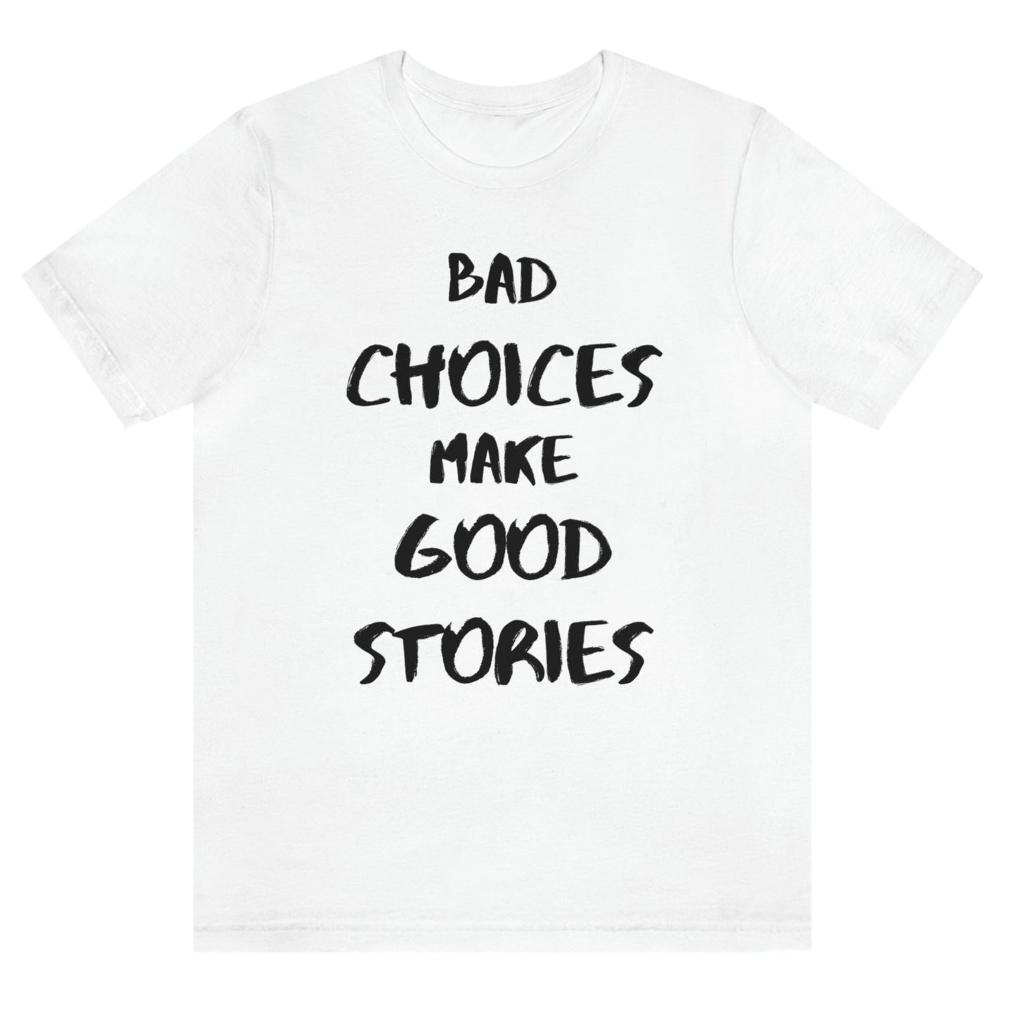 bad-choices-make-good-stories-white-t-shirt-funny-unisex
