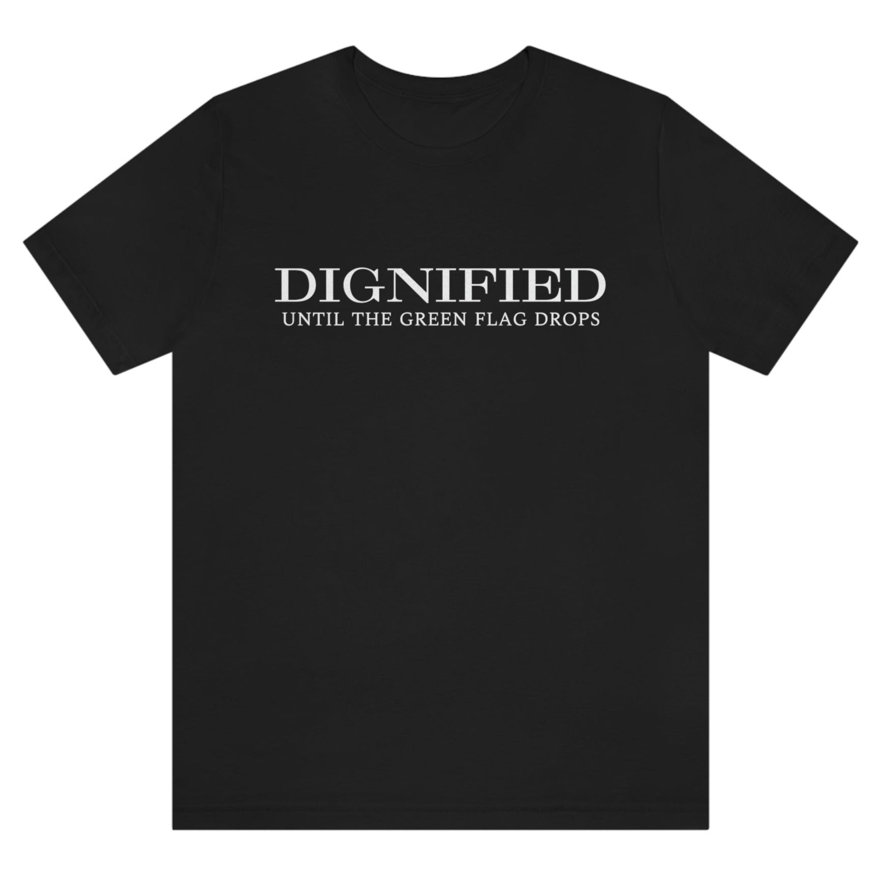 dignified-until-the-green-flag-drops-black-mens-t-shirt-sports-racing