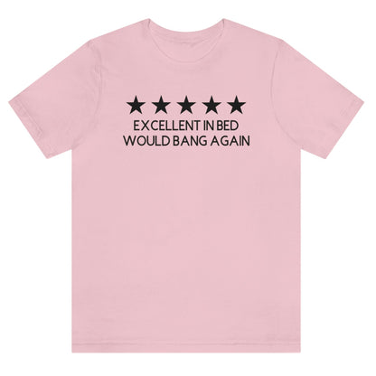 excellent-in-bed-would-bang-again-five-stars-pink-t-shirt-funny