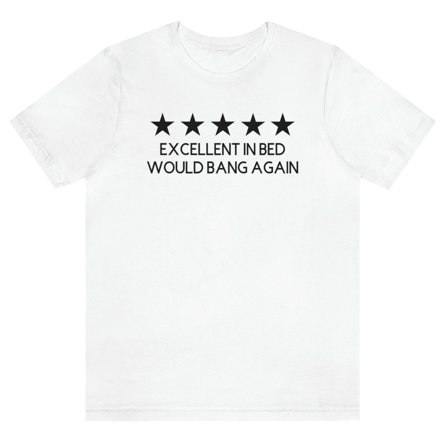 excellent-in-bed-would-bang-again-five-stars-white-t-shirt-funny