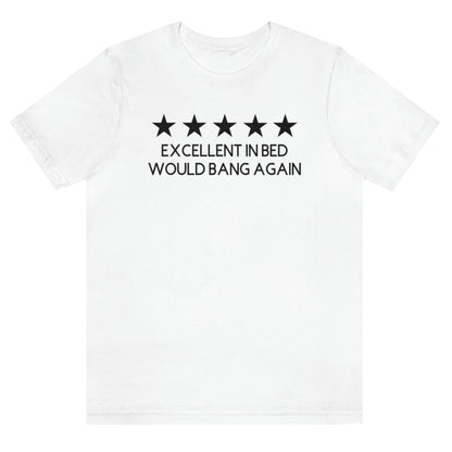excellent-in-bed-would-bang-again-five-stars-white-t-shirt-funny